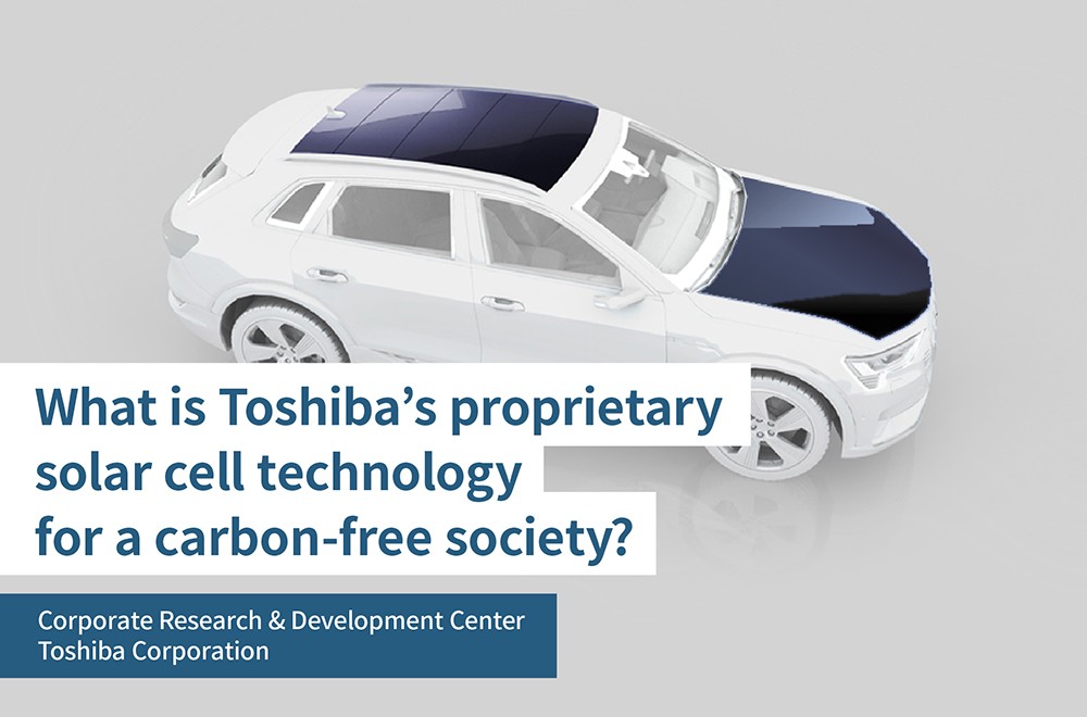 Harnessing the Full Power of the Sun, Part 2 -Toshiba’s breakthrough toward realizing Electric Vehicles (EVs) that run without plug-in charging