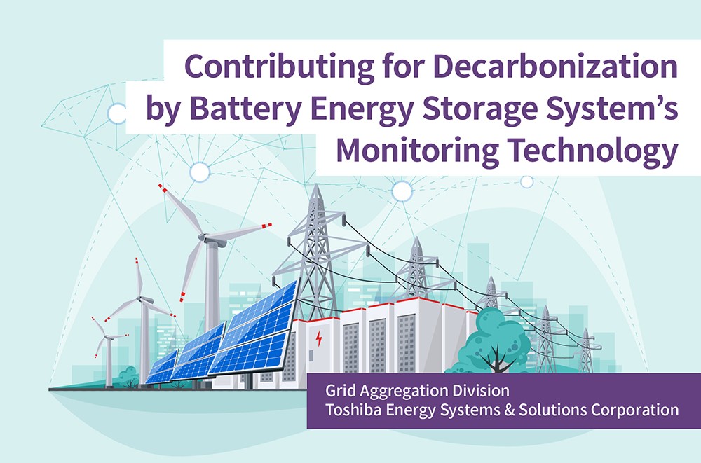 Battery Energy Storage System Monitoring Technology, the Driving Force behind the Increasing Penetration of Renewable Energy – A Growing Presence Spurred by the Emergence of the Electricity Demand-supply Balancing Market