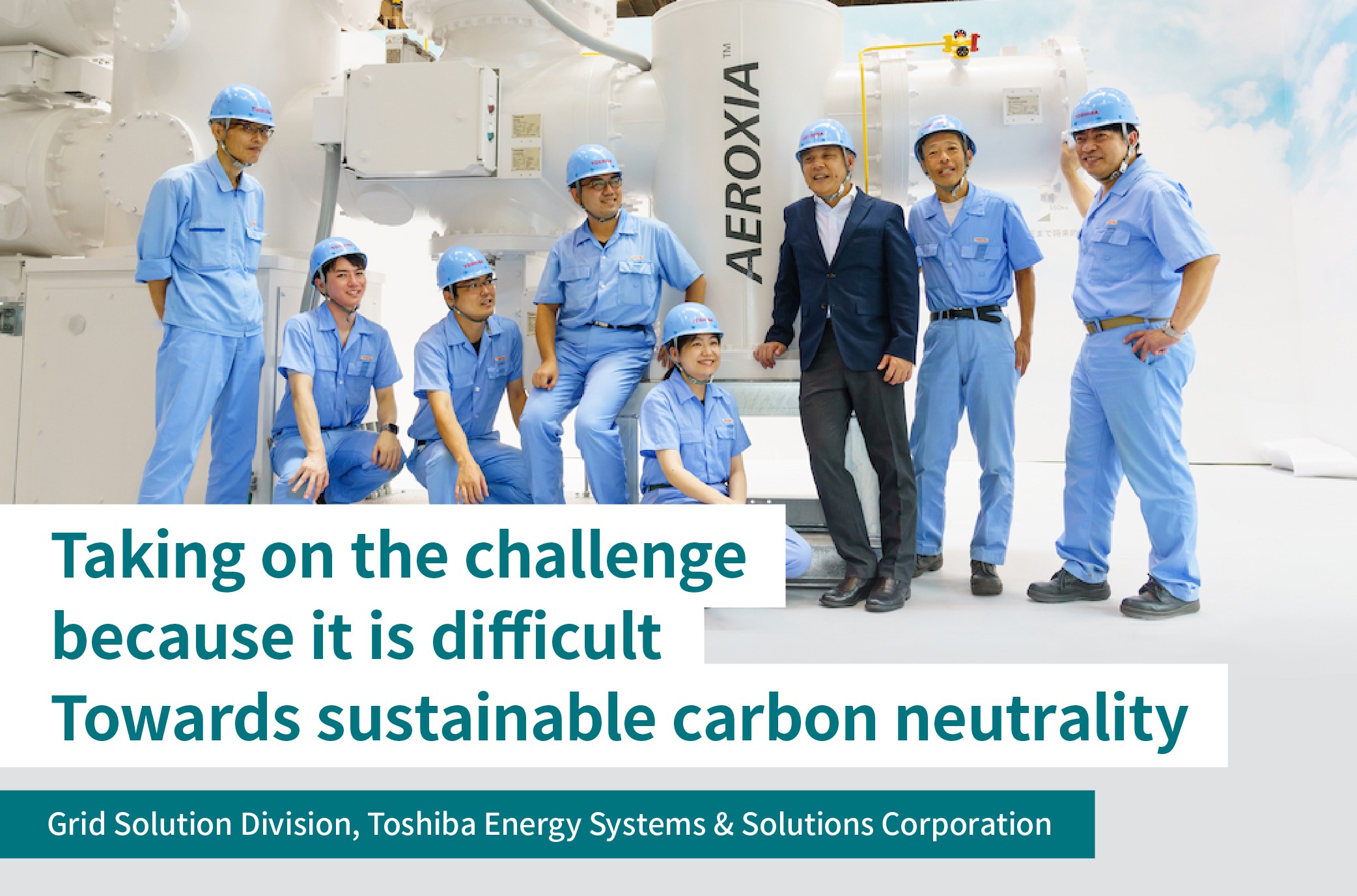 Toward Sustainable Electric Power Infrastructure, Part 2 -Toshiba’s Technology Makes the Difficult Possible, the Resolve of a Leading Company