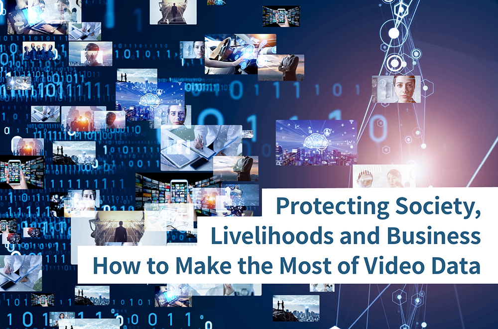 Protecting Society, Livelihoods and Business. How to Make the Mos of Video Data.