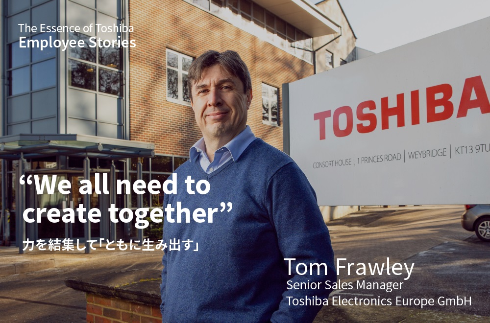 力を結集してともに生み出せば、達成できないことはない－We are Toshiba 【UK編】